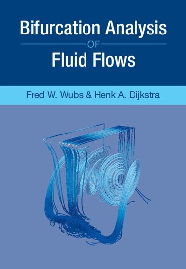 Henk A. Dijkstra, Fred W. Wubs - Bifurcation Analysis of Fluid Flows, Inbunden