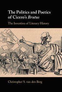 bokomslag The Politics and Poetics of Cicero's Brutus