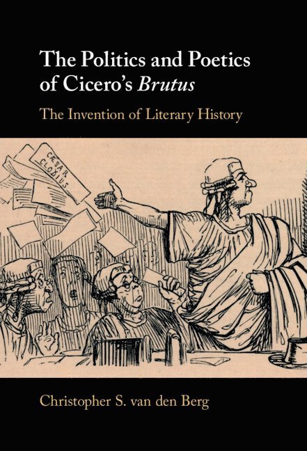 Christopher S. van den Berg, Massachusetts) van den Berg, Christopher S. (Amherst College, Christopher S. Van Den Berg, Christopher S. van den Berg - Politics and Poetics of Cicero's Brutus, Inbunden