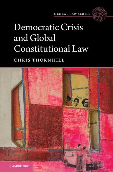 Christopher Thornhill - Democratic Crisis and Global Constitutional Law, Inbunden