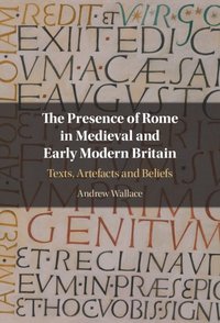 bokomslag The Presence of Rome in Medieval and Early Modern Britain