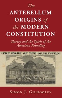 bokomslag The Antebellum Origins of the Modern Constitution