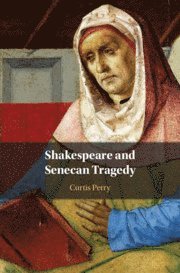 Curtis Perry, Curtis (University of Illinois) Perry - Shakespeare and Senecan Tragedy, Inbunden