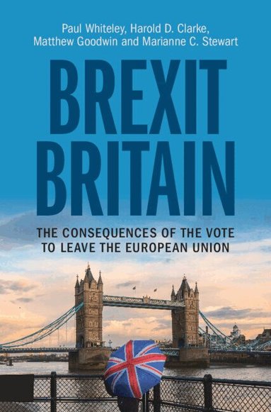 Paul Whiteley, Harold D. Clarke, Matthew Goodwin, Marianne C. Stewart - Brexit Britain, Inbunden