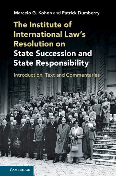 Marcelo G. Kohen, Patrick Dumberry - The Institute of International Law's Resolution on State Succession and State Responsibility, Inbunden