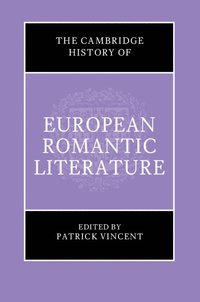 bokomslag The Cambridge History of European Romantic Literature