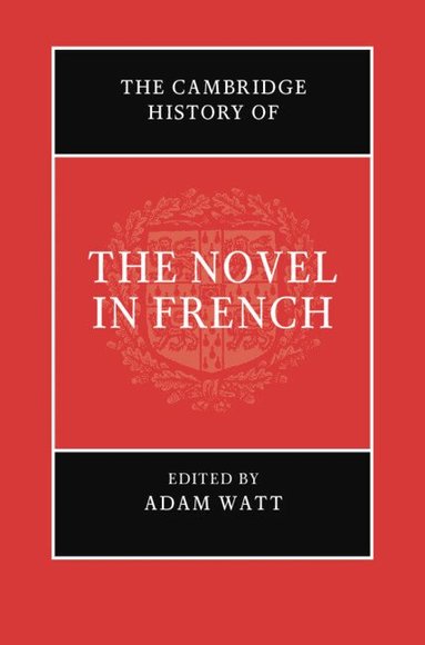 Adam Watt - The Cambridge History of the Novel in French, Inbunden