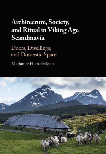 Marianne Hem Eriksen - Architecture, Society, and Ritual in Viking Age Scandinavia, Inbunden