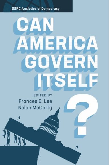 Frances E. Lee, Nolan McCarty - Can America Govern Itself?, Inbunden