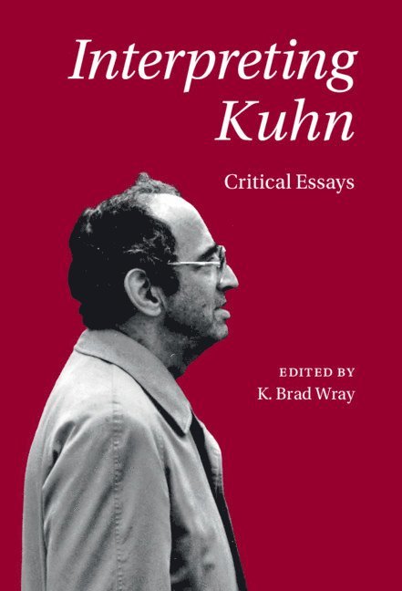 K. Brad Wray, Denmark) Wray, K. Brad (Aarhus Universitet - Interpreting Kuhn, Inbunden