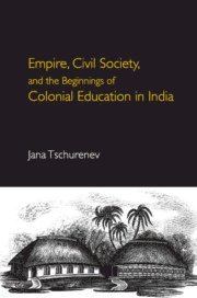 Empire, Civil Society, and the Beginnings of Colonial Education in India 1