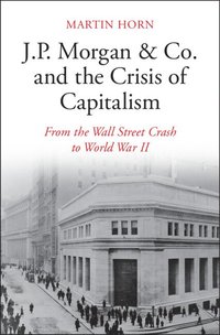 bokomslag J.P. Morgan & Co. and the Crisis of Capitalism