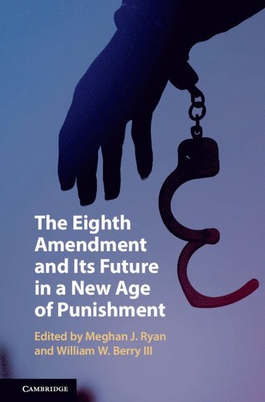 bokomslag The Eighth Amendment and Its Future in a New Age of Punishment