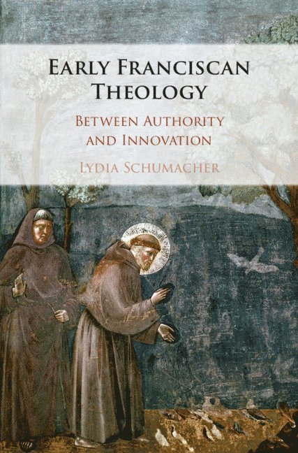 Lydia Schumacher, Lydia (King's College London) Schumacher - Early Franciscan Theology, Inbunden