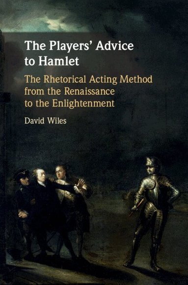 David Wiles - The Players' Advice to Hamlet, Inbunden