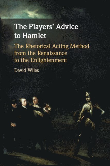 David Wiles, David (University of Exeter) Wiles - The Players' Advice to Hamlet, Inbunden
