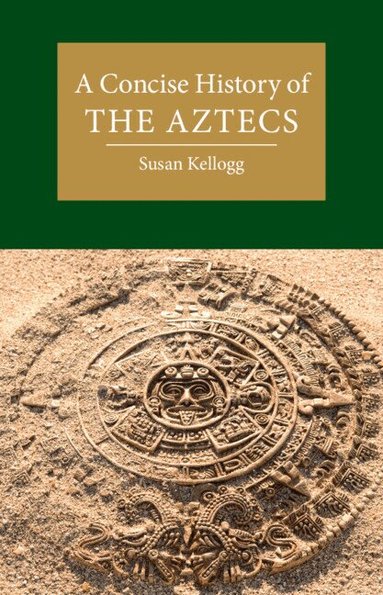 Susan Kellogg - A Concise History of the Aztecs, Inbunden