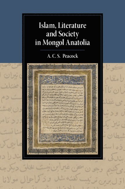A. C. S. Peacock, Scotland) Peacock, A. C. S. (University of St Andrews, Andrew A. C. S. Peacock - Islam, Literature and Society in Mongol Anatolia, Inbunden