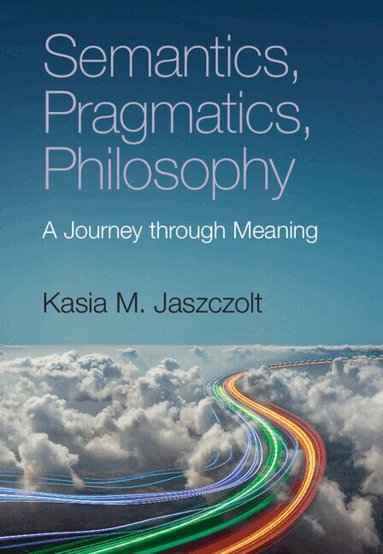 Kasia M. Jaszczolt - Semantics, Pragmatics, Philosophy, Inbunden