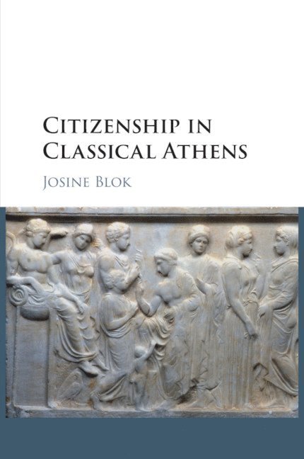 Josine Blok, The Netherlands) Blok, Josine (Universiteit Utrecht - Citizenship in Classical Athens, Häftad