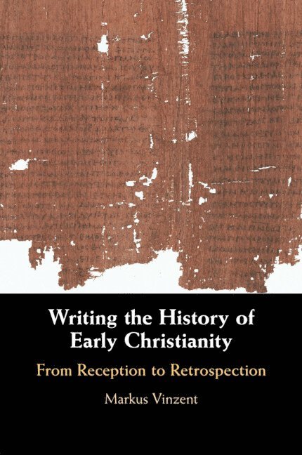 Markus Vinzent, Markus (King's College London) Vinzent - Writing the History of Early Christianity, Häftad