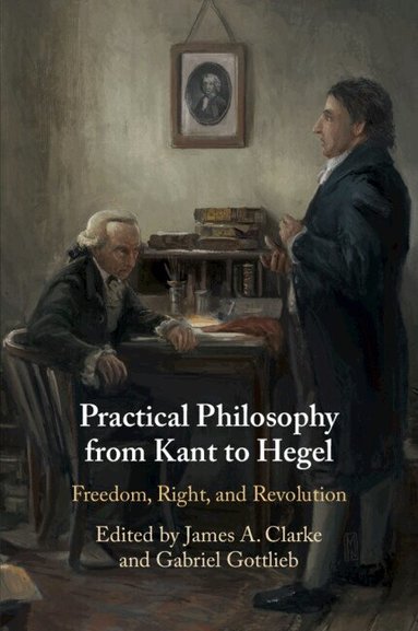 James A. Clarke, Gabriel Gottlieb - Practical Philosophy from Kant to Hegel, Häftad