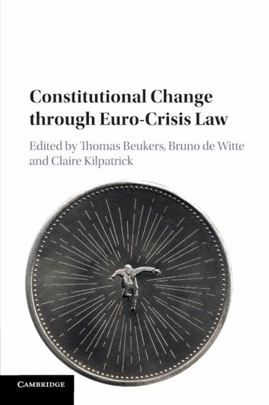 Thomas Beukers, Bruno de Witte, Claire Kilpatrick - Constitutional Change through Euro-Crisis Law, Häftad