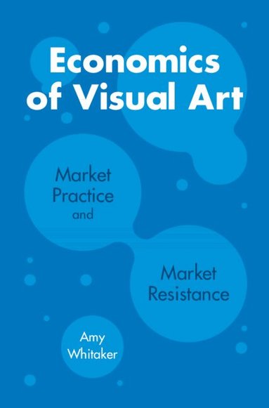 Amy Whitaker - Economics of Visual Art, Häftad