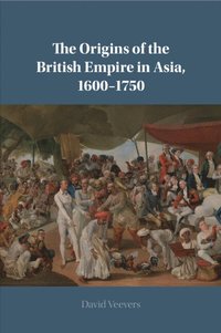 bokomslag The Origins of the British Empire in Asia, 1600-1750