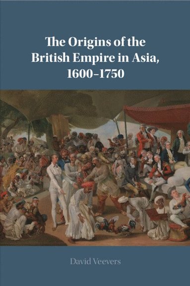bokomslag The Origins of the British Empire in Asia, 1600-1750