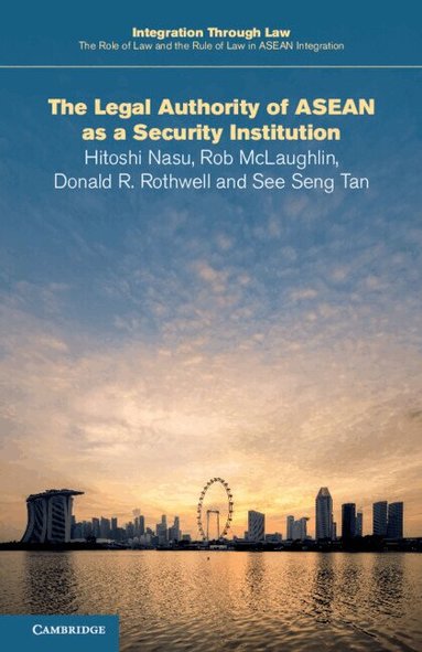 Hitoshi Nasu, Rob McLaughlin, Donald R. Rothwell, See Seng Tan - The Legal Authority of ASEAN as a Security Institution, Häftad