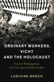 bokomslag Ordinary Workers, Vichy and the Holocaust