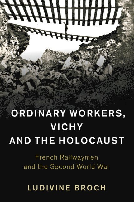 Ordinary Workers, Vichy and the Holocaust 1