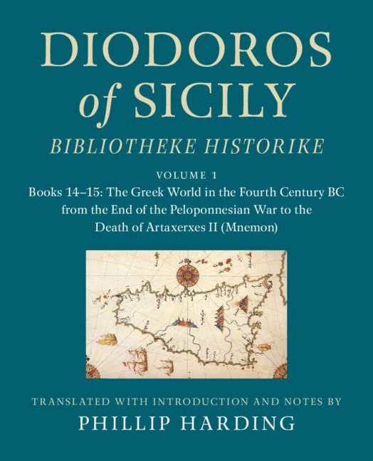 Diodoros of Sicily: Bibliotheke Historike: Volume 1, Books 14-15: The Greek World in the Fourth Century BC from the End of the Peloponnesian War to the Death of Artaxerxes II (Mnemon) 1