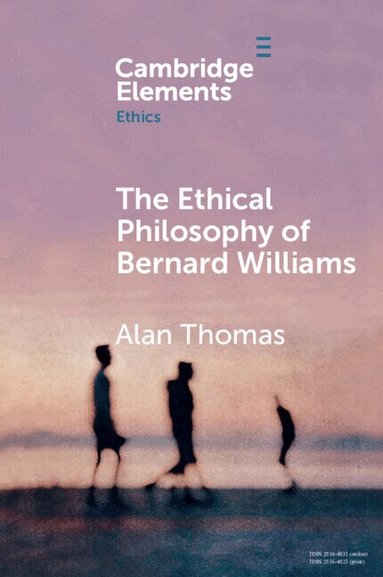 Alan Thomas - The Ethical Philosophy of Bernard Williams, Häftad
