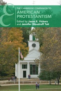bokomslag The Cambridge Companion to American Protestantism