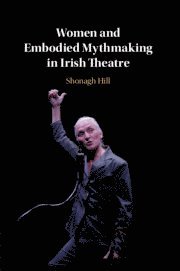 bokomslag Women and Embodied Mythmaking in Irish Theatre