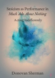 bokomslag Stoicism as Performance in Much Ado about Nothing