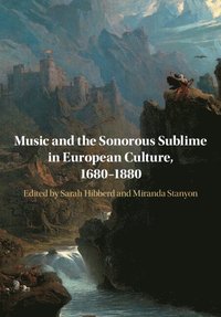 bokomslag Music and the Sonorous Sublime in European Culture, 1680-1880