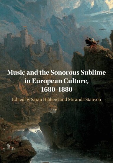 Sarah Hibberd, Miranda Stanyon - Music and the Sonorous Sublime in European Culture, 1680-1880, Häftad