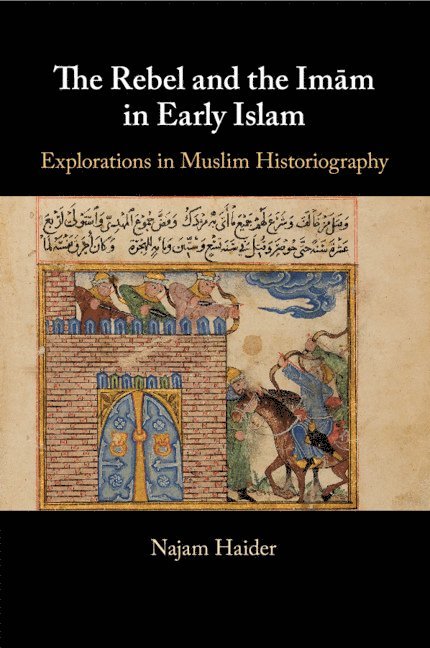 Najam Haider, New York) Haider, Najam (Barnard College - Rebel and the Imãm in Early Islam, Häftad