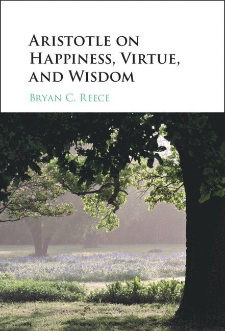 Aristotle on Happiness, Virtue, and Wisdom 1