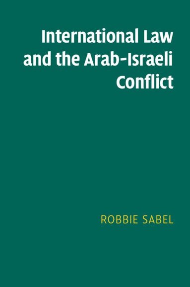 bokomslag International Law and the Arab-Israeli Conflict