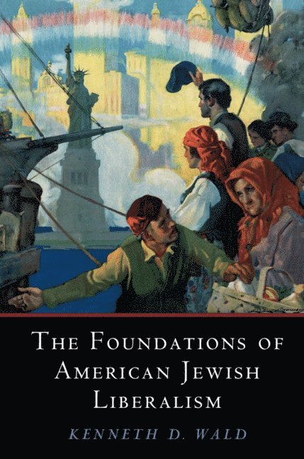 Kenneth D. Wald, Kenneth D. (University of Florida) Wald, Kenneth D Wald - The Foundations of American Jewish Liberalism, Häftad