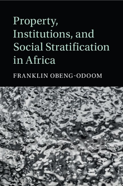 Property, Institutions, and Social Stratification in Africa 1