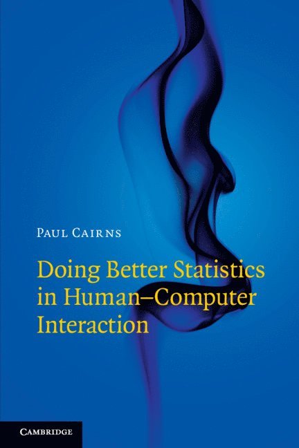 Paul Cairns, Paul (University of York) Cairns - Doing Better Statistics in Human-Computer Interaction, Häftad