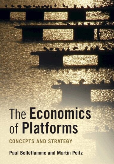 Paul Belleflamme, Martin Peitz - The Economics of Platforms, Häftad