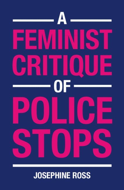Josephine Ross - Feminist Critique of Police Stops, Häftad