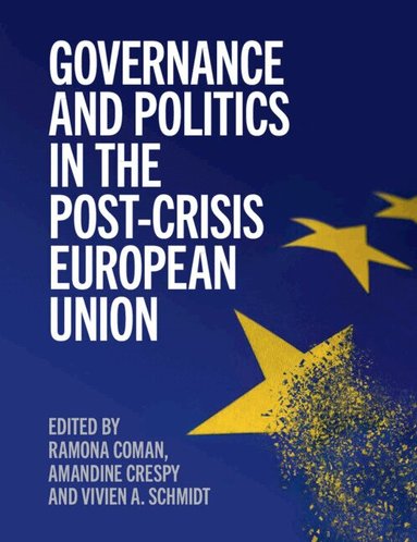 Ramona Coman, Amandine Crespy, Vivien A. Schmidt - Governance and Politics in the Post-Crisis European Union, Häftad