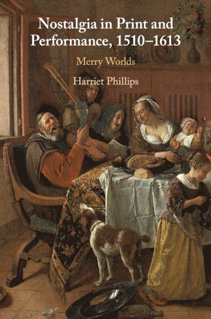 Harriet Phillips, Harriet (Queen Mary University of London) Phillips - Nostalgia in Print and Performance, 1510–1613, Häftad